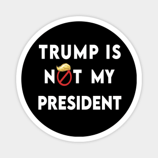 trump is not my president Magnet